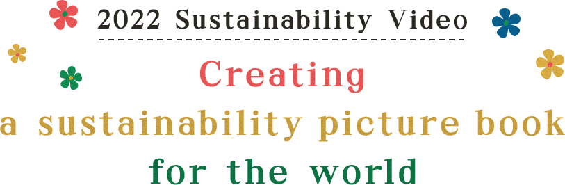2022 Sustainability Video Creating a sustainability picture book for the world
                        