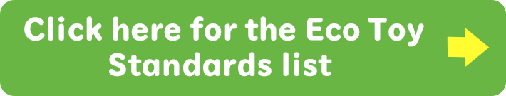 Click here for the Eco Toy Standards list
