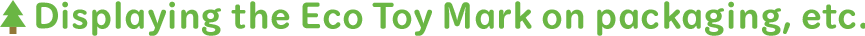 Displaying the Eco Toy Mark on packaging, etc.