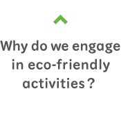 Why do we engage in eco-friendly activities?