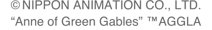 &copy;NIPPON ANIMATION CO., LTD. “Anne of Green Gables”&trade; AGGLA