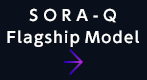 SORA-Qプ Flagship Model