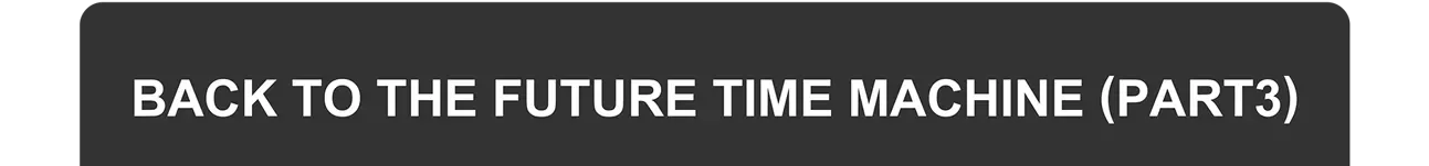 BACK TO THE FUTURE TIME MACHINE (PART3)